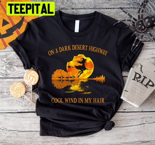 On A Dark Desert Highway Cold Wind In My Hair Halloween Trending Unisex Shirt