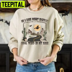 On A Dark Desert Highway Cool Wind In My Hair Witch Halloween Trending Unisex Shirt