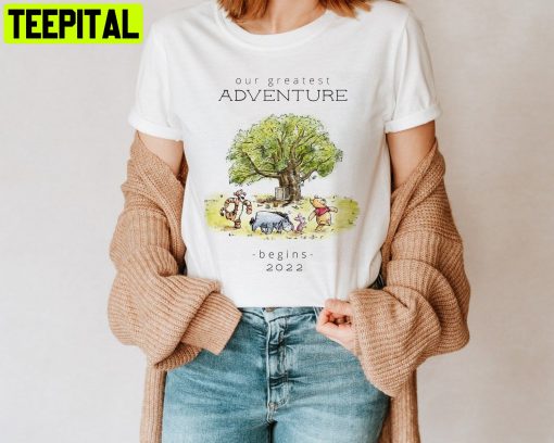 Our Greatest Adventure Begin Pooh Bear Pooh Trip Disney Unisesx T-Shirt