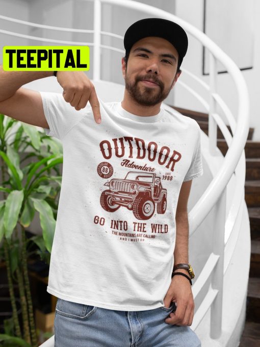 Outdoor Adventure Go Into The Wild Jeep Trending Unisex Shirt