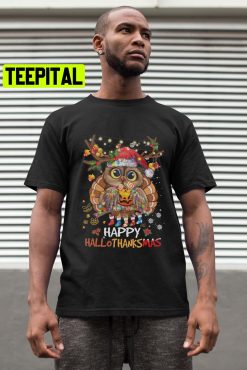 Owl Thankgiving Halloween Christmas Happy Hallothanksmas Trending Unisex Shirt