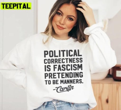 Political Correctness Is Fascism Pretending To Be Manners George Carlin Unisex T-Shirt