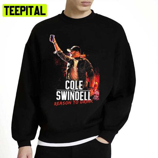 Reason To Drink Cole Swindell Unisex Sweatshirt