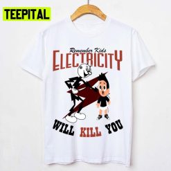 Remember Kids Electricity Will Kill You Unisex T-Shirt