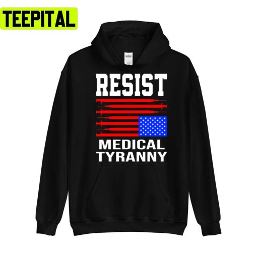 Resist Medical Tyranny Anti Vaccine Mandate Anti Health Passport Anti Biden Unisex T-Shirt