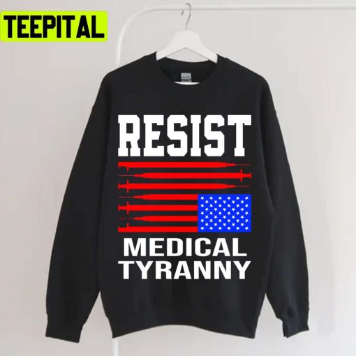 Resist Medical Tyranny Anti Vaccine Mandate Anti Health Passport Anti Biden Unisex T-Shirt