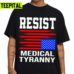 Resist Medical Tyranny Anti Vaccine Mandate Anti Health Passport Anti Biden Unisex T-Shirt