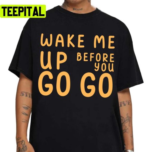 Retro Trending Wake Me Up Before You Go Go George Michael Unisex Sweatshirt