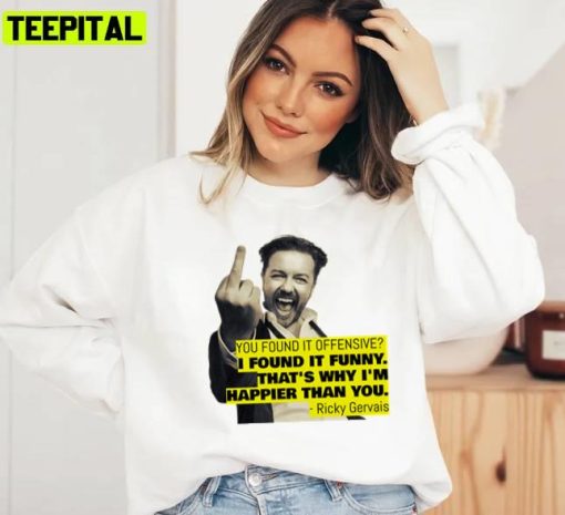 Ricky Gervais Quote You Found It Offensive I Found It Funny Stand Up Comedian Unisex T-Shirt