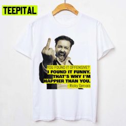 Ricky Gervais Quote You Found It Offensive I Found It Funny Stand Up Comedian Unisex T-Shirt