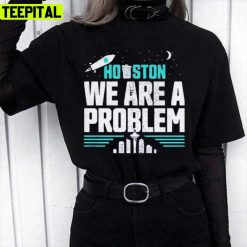 Rocket Design Houston We Are A Problem Unisex T-Shirt