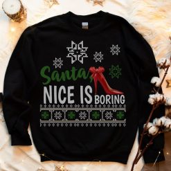 Santa Nice Is Boring Ugly Christmas Sweatshirt