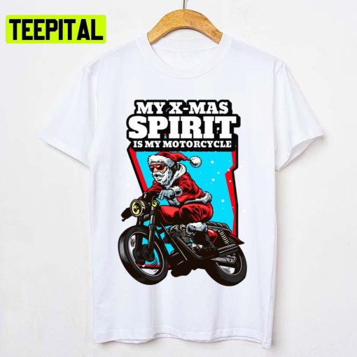 Santas Xmas Spirit Is His Motorcycle Santa Claus Unisex T-Shirt