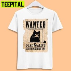 Schrodinger Cat Wanted Dead Or Alive Trending Unisex T-Shirt