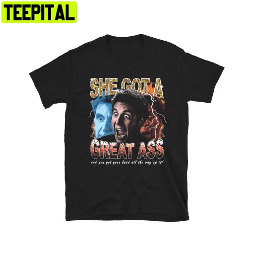 She Got A Great Ass Al Pacino Meme Al Pacino Unisex T-Shirt