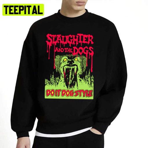 Slaughter And The Dogs Do It Dog Style Premium Unisex Sweatshirt