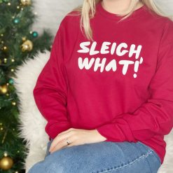 Sleigh What Christmas Sweatshirt