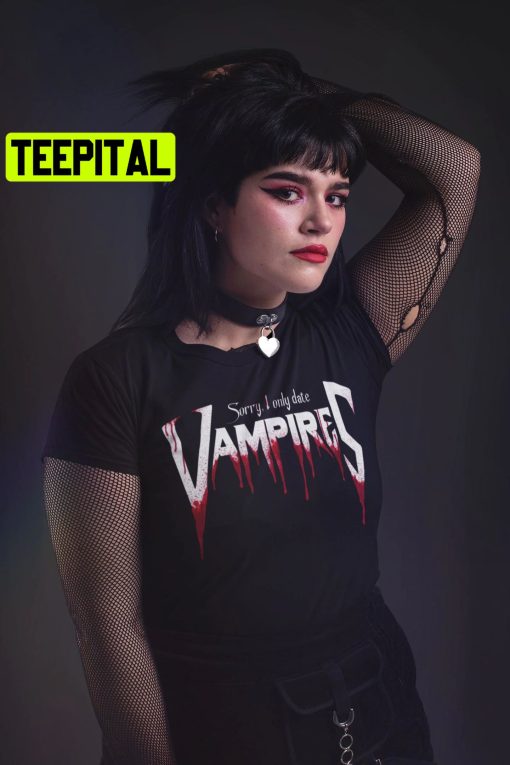 Sorry, I Only Date Vampires Trending Unisex T-Shirt