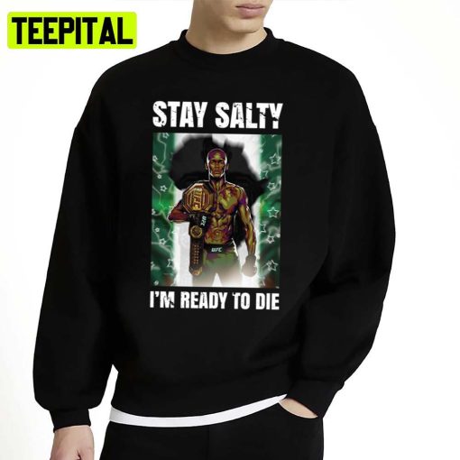 Stay Salty I’m Ready To Die Israel Adesanya Coolstoner Unisex Sweatshirt