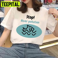 Stop River Pollution Unisex T-Shirt