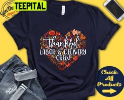 Thankful Labor And Delivery Crew Thanksgiving Trending Unisex Shirt