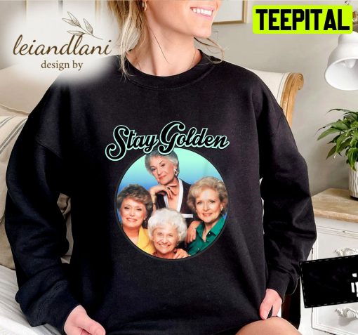 The Golden Girls Stay Golden Live Like Rose Sweatshirt