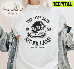 The Lost Boys Never Think Happy Thoughts Never Never Grow Up Petter Pan Unisesx T-Shirt