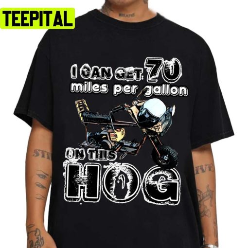 This Hog I Can Get 70 Miles Per Gallon Dumb And Dumber Unisex Sweatshirt