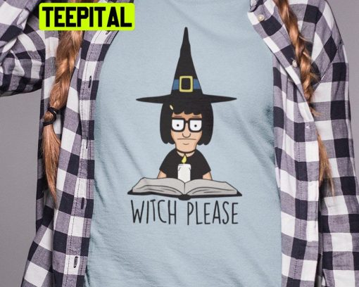 Tina Witch Please Shirt  Bob’s Burgers Trending Unisex Shirt