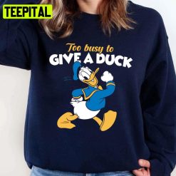 Too Busy To Give A Duck Donald Duck Unisex Sweatshirt