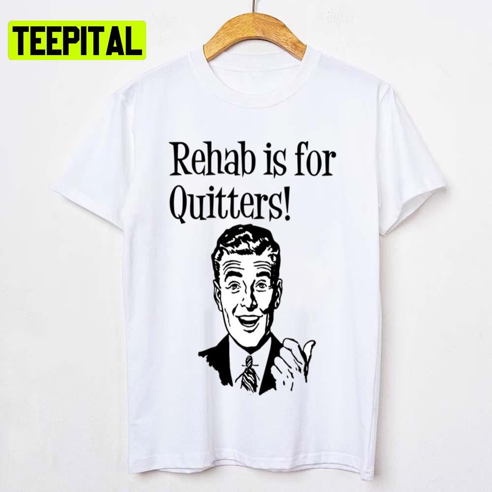 Trending Design Rehab Is For Quitters Unisex T-Shirt