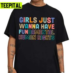 Trending Girls Just Wanna Have Fundamental Human Rights Unisex T-Shirt