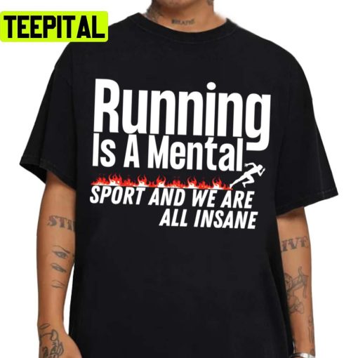 Trending Running Running Is A Mental Sport And We Are All Insane Unisex Sweatshirt