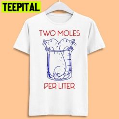 Two Moles Per Liter Funny Chemistry Science Avogadro’s Day Meme Trending Unisex T-Shirt