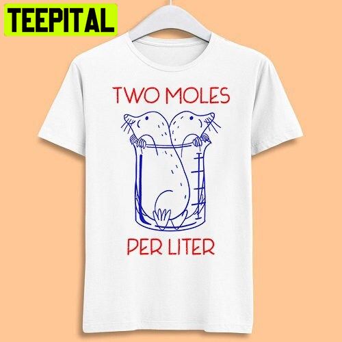 Two Moles Per Liter Funny Chemistry Science Avogadro's Day Meme Trending Unisex T-Shirt