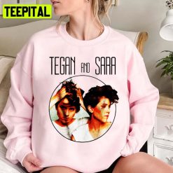 Two Singer Beautifull Tegan And Sara 97 Is The Best Unisex Sweatshirt