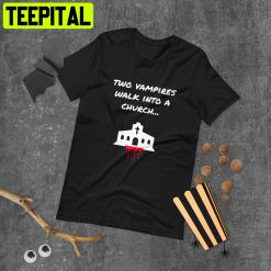 Two Vampires Walk Into A Church Trending Unisex T-Shirt