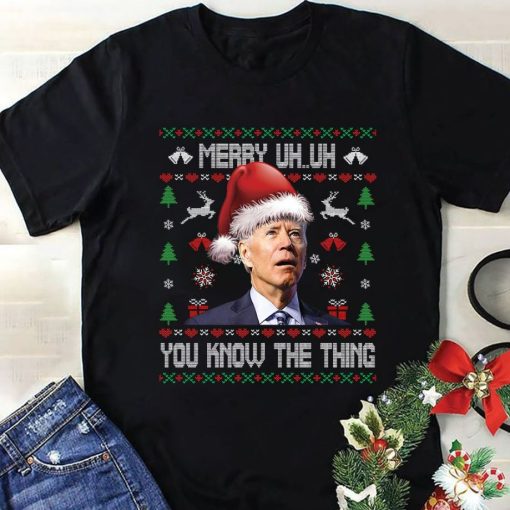 Ugly Christmas Biden Merry Uh Uh You Know The Thing T-Shirt