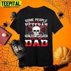 Veteran Some People Call Me Veteran Some People Call Me Dad Halloween Retro Art Unisex T-Shirt