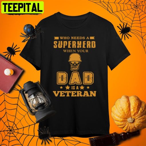 Veteran Who Need A Supper Hero When Your Dad Is A Veteran Halloween Retro Art Unisex T-Shirt