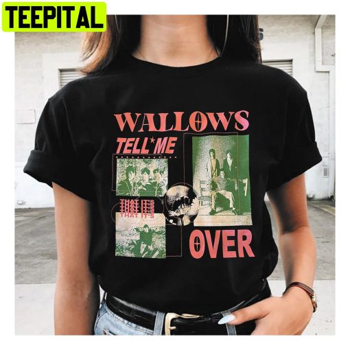 Wallows Tell Me That It’s Over Tour 2022 Unisex T-Shirt