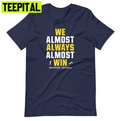 We Almost Always Almost Win Funny Los Angeles Chargers Football Unisex T-Shirt
