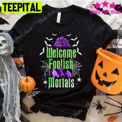 Welcome Foolish Mortals Tower Of Terror Halloween Trending Unisex T-Shirt