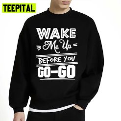 Wham George Michael 80s Wake Me Up Before You Go Unisex Sweatshirt