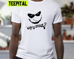 Why So Serious Psychopathic Villain Trending Unisex T-Shirt