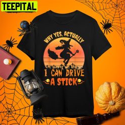 Why Yes Actually I Can Drive A Stick Halloween Witch Spooky T Retro Art Unisex T-Shirt