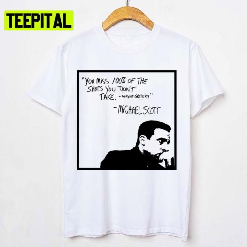 You Mis 100% Of The Shots You Don’t Take Michael Scott Unisex T-Shirt