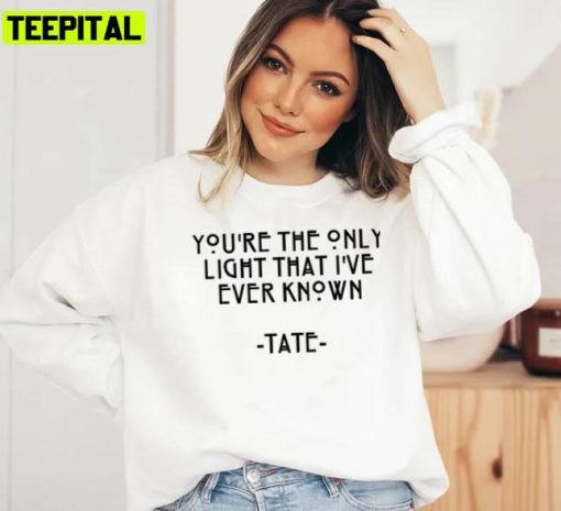 You’re The Only Light That I’ve Ever Known Tate Landon Even Peter Unisex Sweatshirt