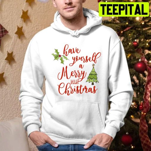 Have Yourself A Merry Little Christmas Holiday Trending Unisex Hoodie