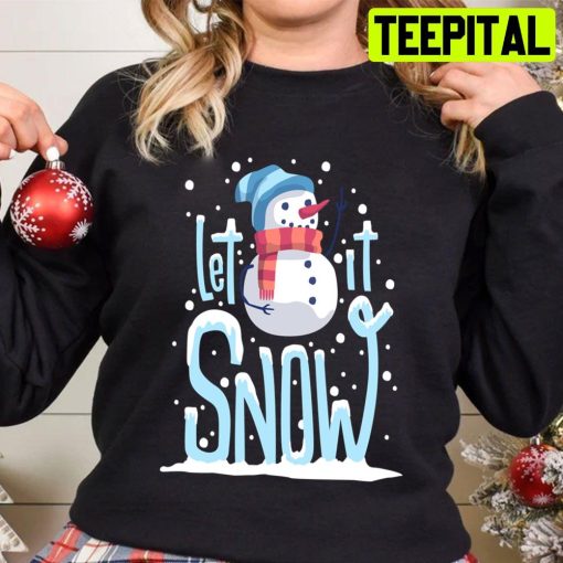 Let It Snow, And Funny Snowman Christmas Trending Unisex Sweatshirt